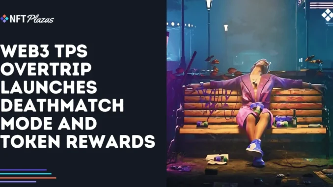 OverTrip Launches Deathmatch Mode with Token Rewards OverTrip Launches Deathmatch Mode with Token Rewards
