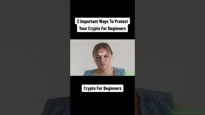 3 Important Ways to Protect Your Crypto For Beginners