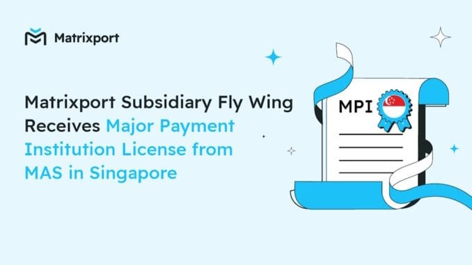 Matrixport subsidiary Fly Wing receives Major Payment Institution License from Matrixport Subsidiary Fly Wing receives Major Payment Institution License in Singapore