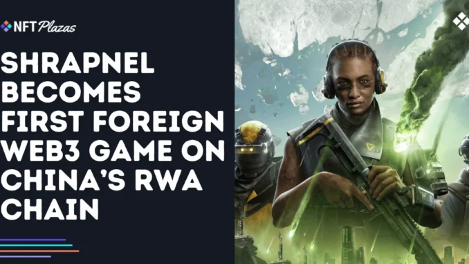 Shrapnel Becomes First Foreign Web3 Game on China’s RWA Chain Shrapnel Becomes First Foreign Web3 Game on China’s RWA Chain
