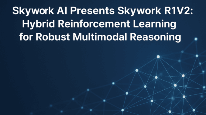 Skywork AI Advances Multimodal Reasoning: Introducing Skywork R1V2 with Hybrid Skywork AI Advances Multimodal Reasoning: Introducing Skywork R1V2 with Hybrid Reinforcement Learning