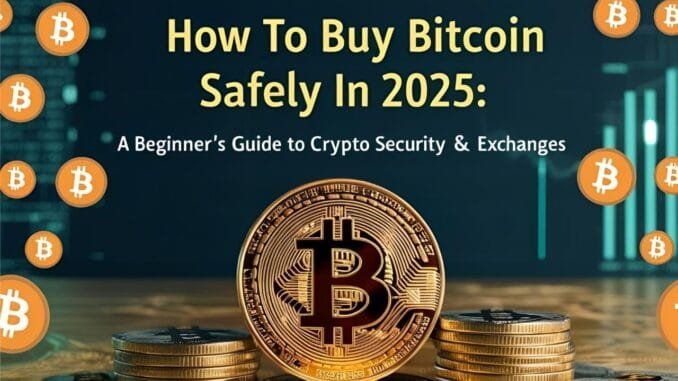 How to Buy Bitcoin Safely in 2025: A Beginner's Guide to Crypto Security and Exchanges