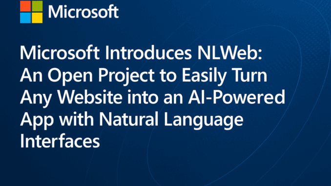 Microsoft Releases NLWeb: An Open Project that Allows Developers to Microsoft Releases NLWeb: An Open Project that Allows Developers to Easily Turn Any Website into an AI-Powered App with Natural Language Interfaces