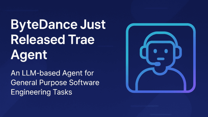 ByteDance Just Released Trae Agent: An LLM-based Agent for General ByteDance Just Released Trae Agent: An LLM-based Agent for General Purpose Software Engineering Tasks