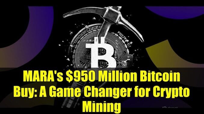MARA's $950 Million Bitcoin Buy: A Game Changer for Crypto Mining