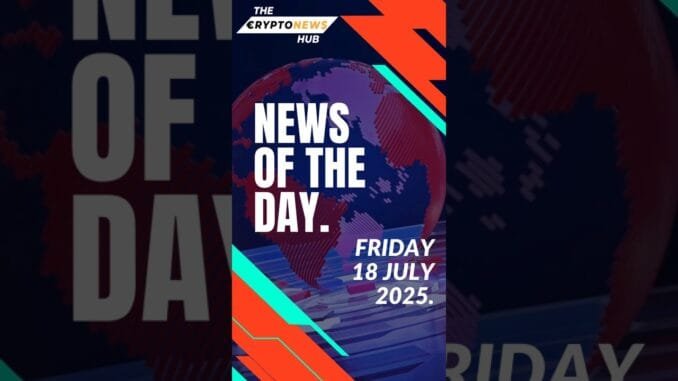 The crypto news hub is live.Top headlines for July 18, 2025.
