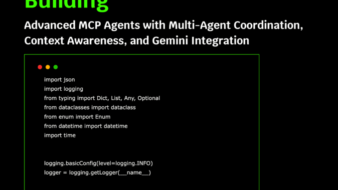 Building Advanced MCP (Model Context Protocol) Agents with Multi-Agent Coordination, Building Advanced MCP (Model Context Protocol) Agents with Multi-Agent Coordination, Context Awareness, and Gemini Integration