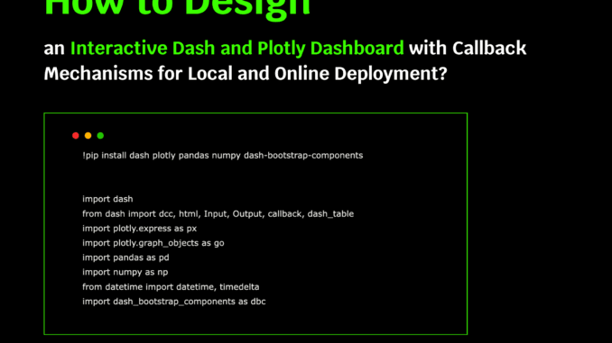 How to Design an Interactive Dash and Plotly Dashboard with How to Design an Interactive Dash and Plotly Dashboard with Callback Mechanisms for Local and Online Deployment?