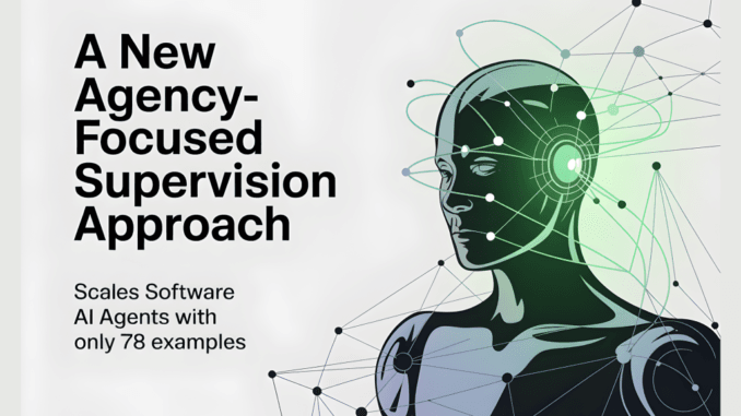 A New Agency-Focused Supervision Approach Scales Software AI Agents With A New Agency-Focused Supervision Approach Scales Software AI Agents With Only 78 Examples