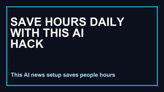 Save Hours Daily With This AI News Setup