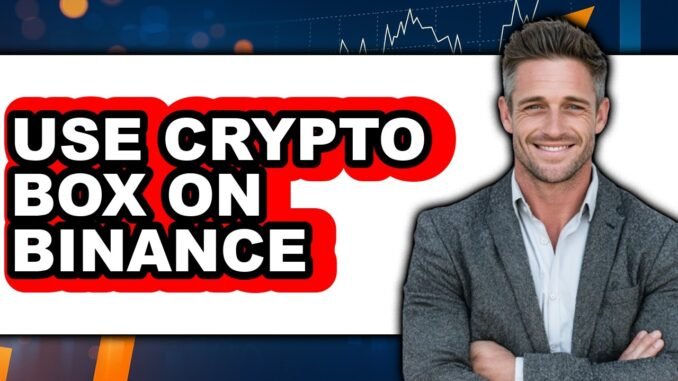 How to Use Crypto Box on Binance (Full Guide)
